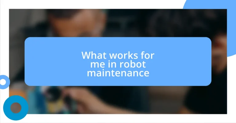 What works for me in robot maintenance