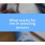 What works for me in selecting sensors