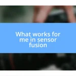 What works for me in sensor fusion