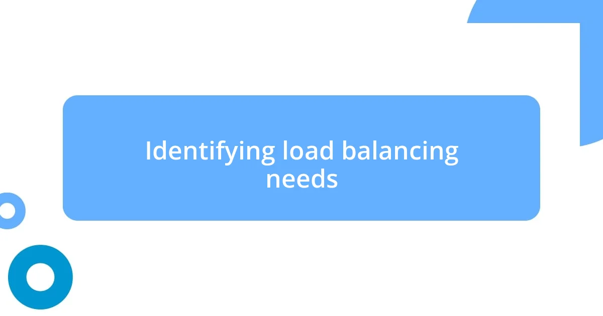 Identifying load balancing needs