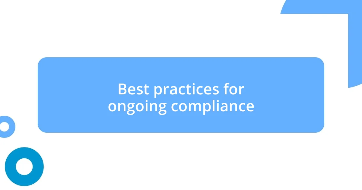 Best practices for ongoing compliance