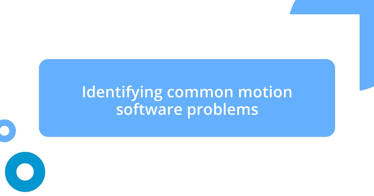 Identifying common motion software problems